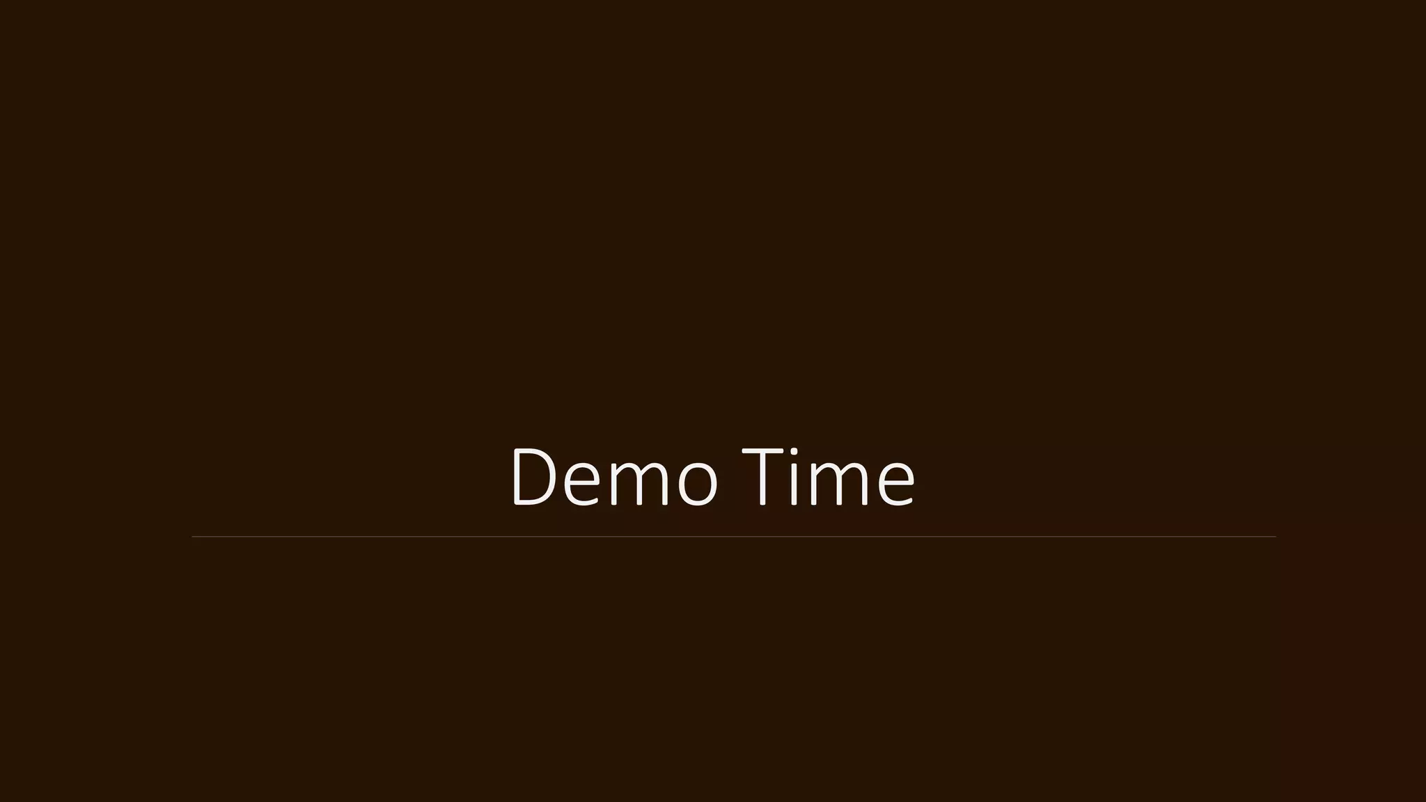 Demo Time
 