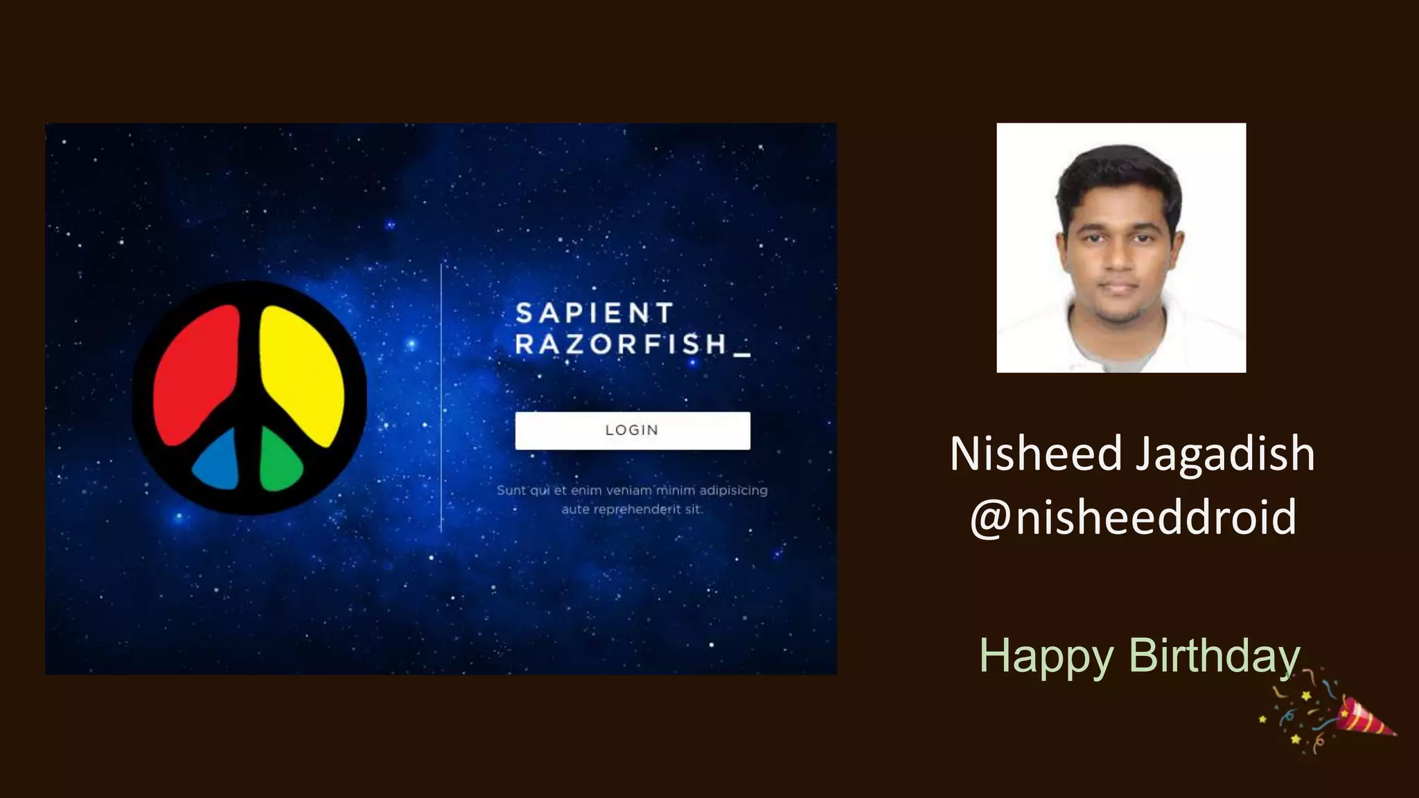 Nisheed Jagadish
@nisheeddroid
Happy Birthday
 