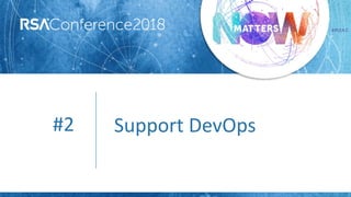 #RSAC
#2 Support DevOps
 