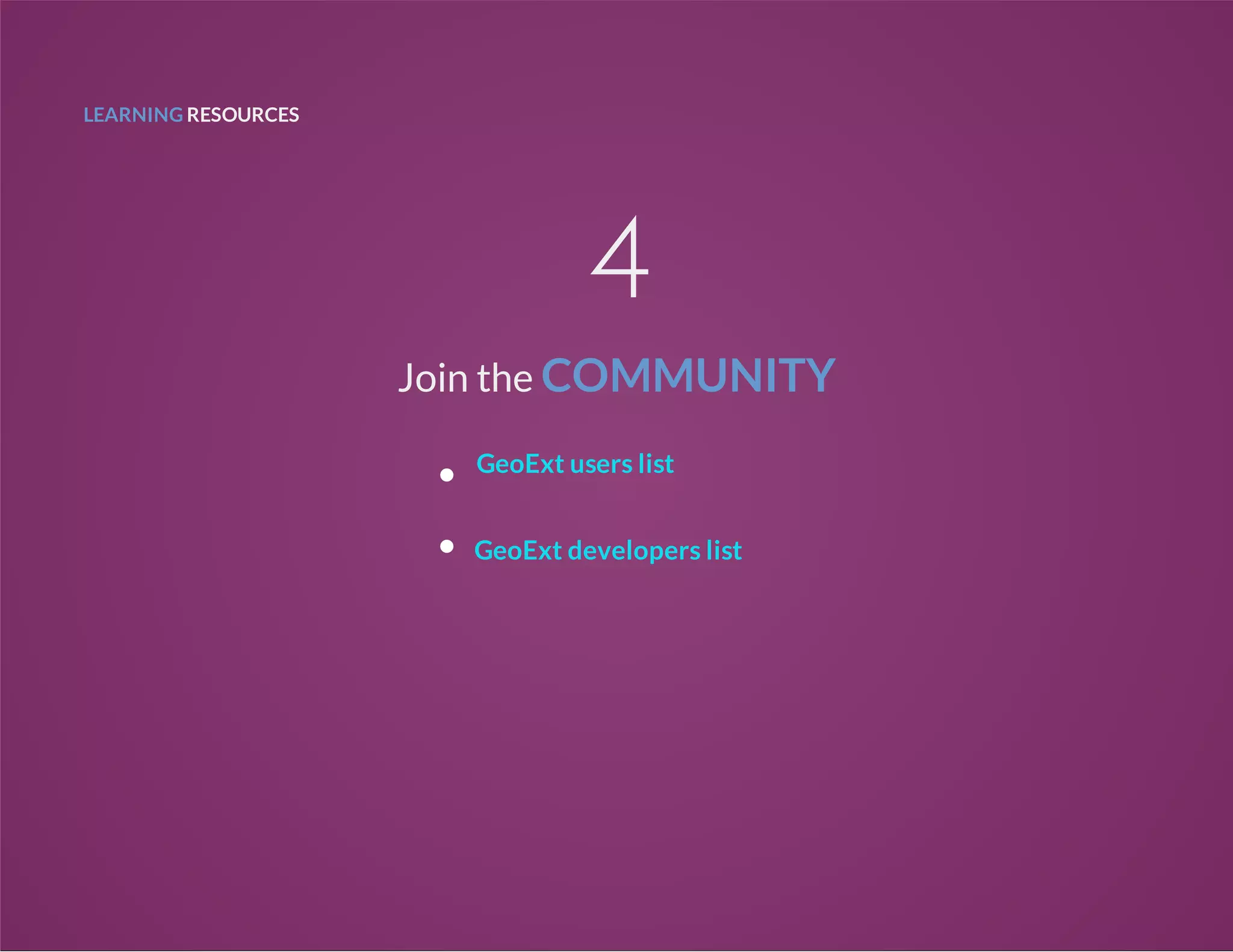 LEARNING RESOURCES
4
Join the COMMUNITY
GeoExt users list
GeoExt developers list
 