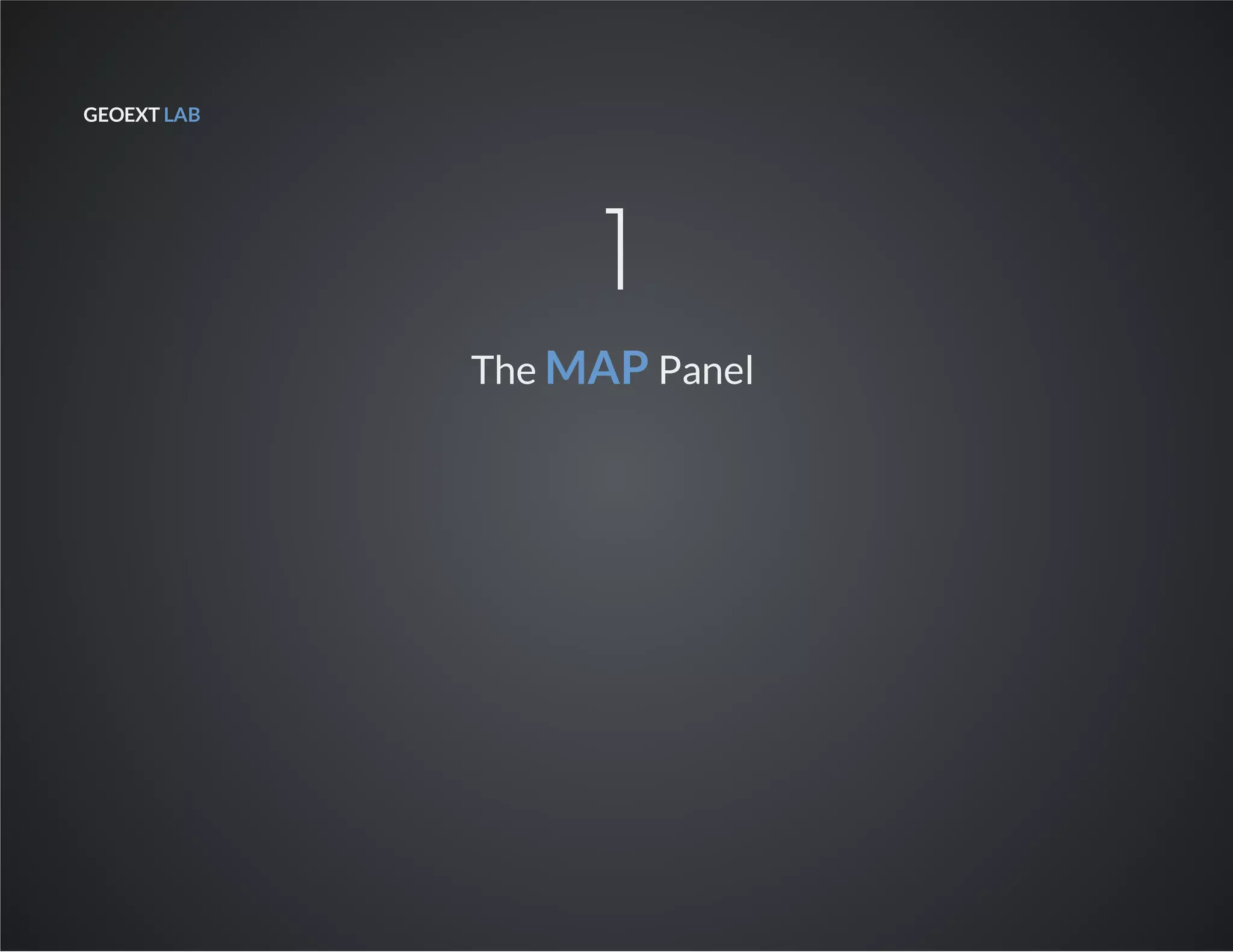 GEOEXT LAB
1
The MAP Panel
 