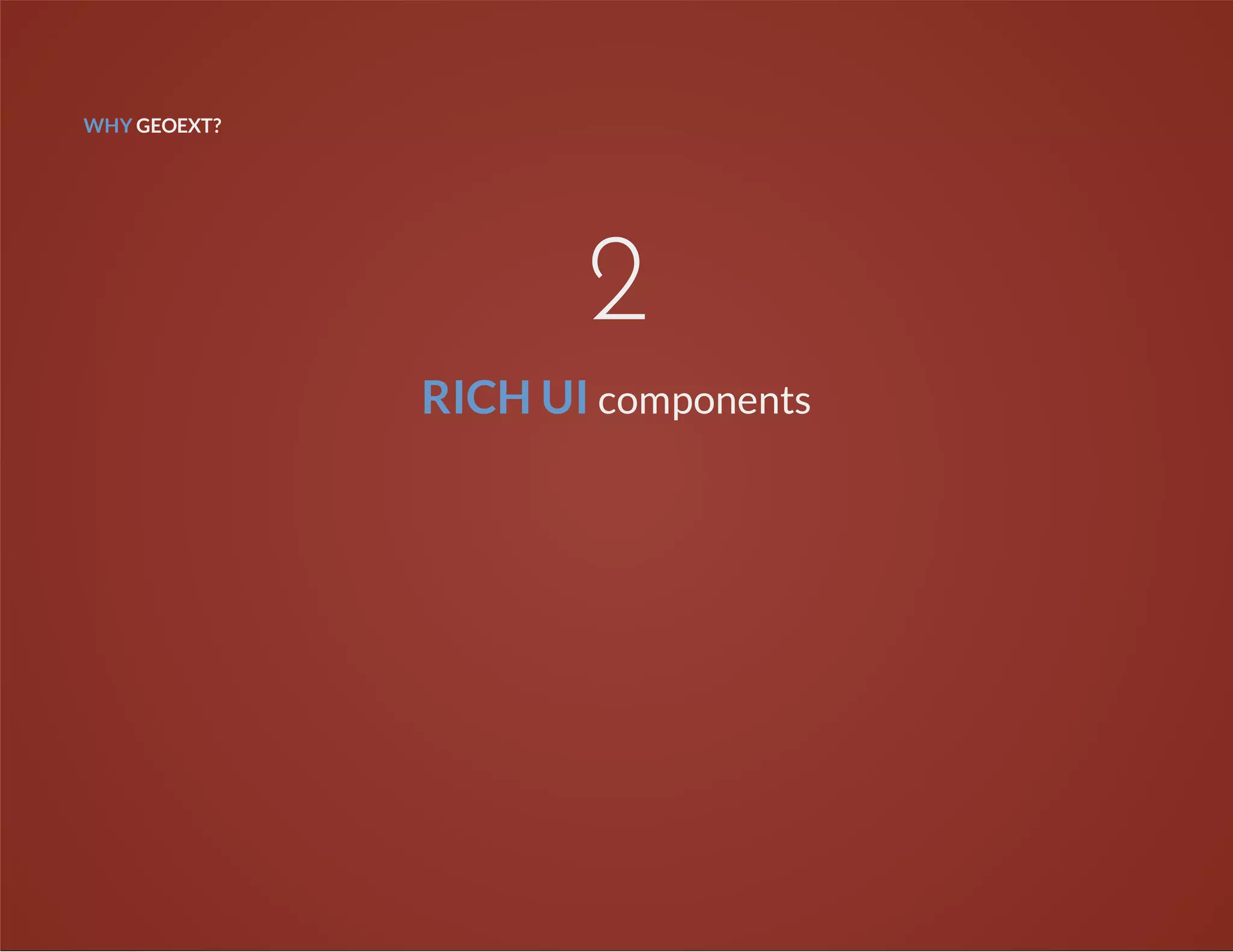 WHY GEOEXT?
2
RICH UI components
 