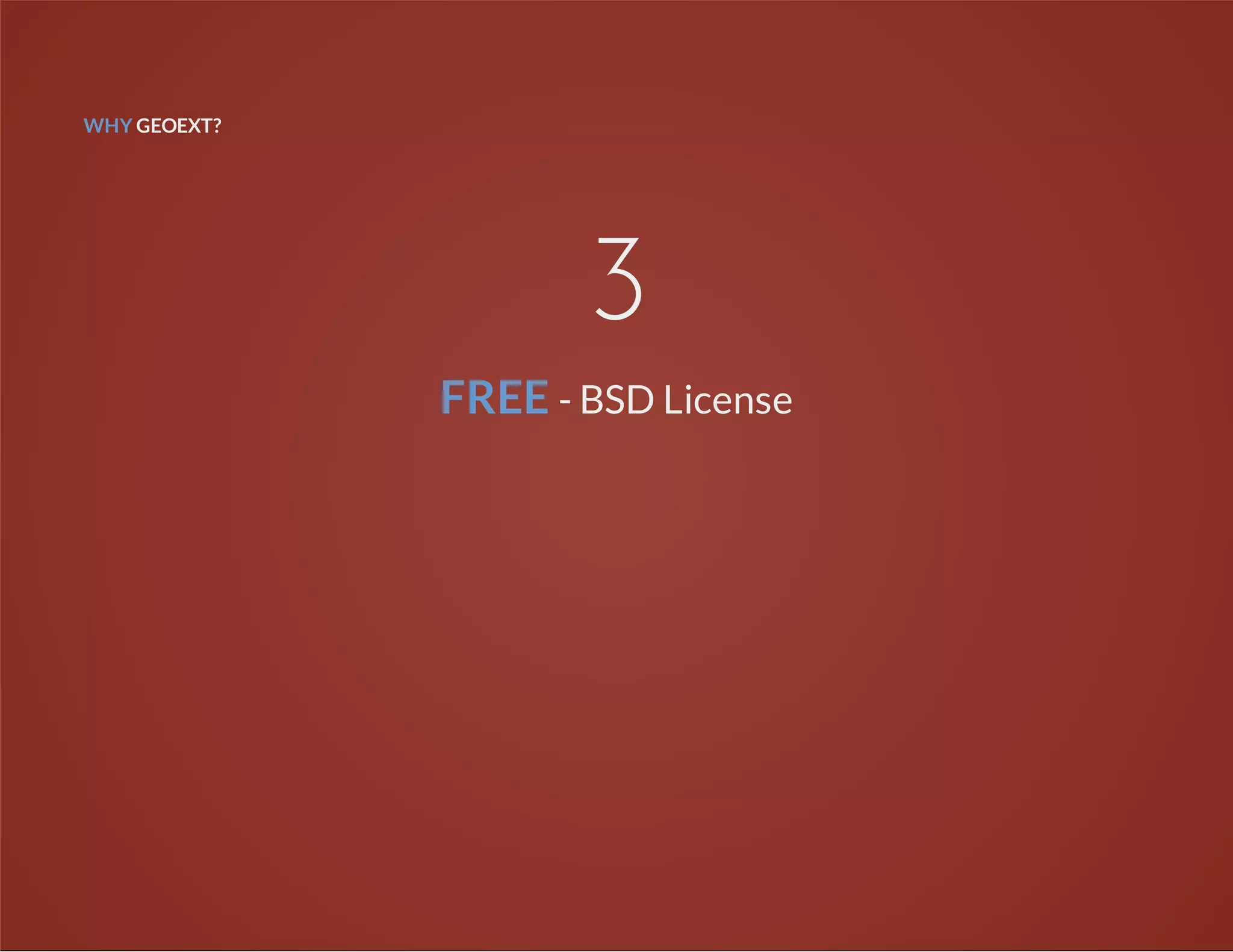 WHY GEOEXT?
3
FREE - BSD License
 