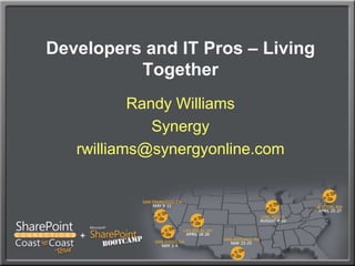 Developers and IT Pros – Living Together Randy Williams Synergy rwilliams@synergyonline.com 