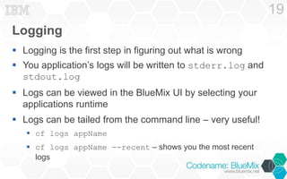 Logging
 Logging is the first step in figuring out what is wrong
 You application’s logs will be written to stderr.log a...