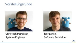 Christoph Petrausch
Systems Engineer
Vorstellungsrunde
2
Igor Lankin
Software Entwickler
 
