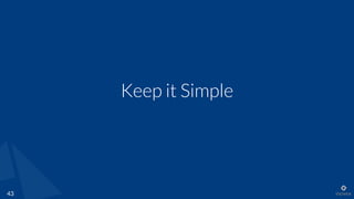 Keep it Simple
43
 