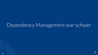 Dependency Management war schwer
52
 