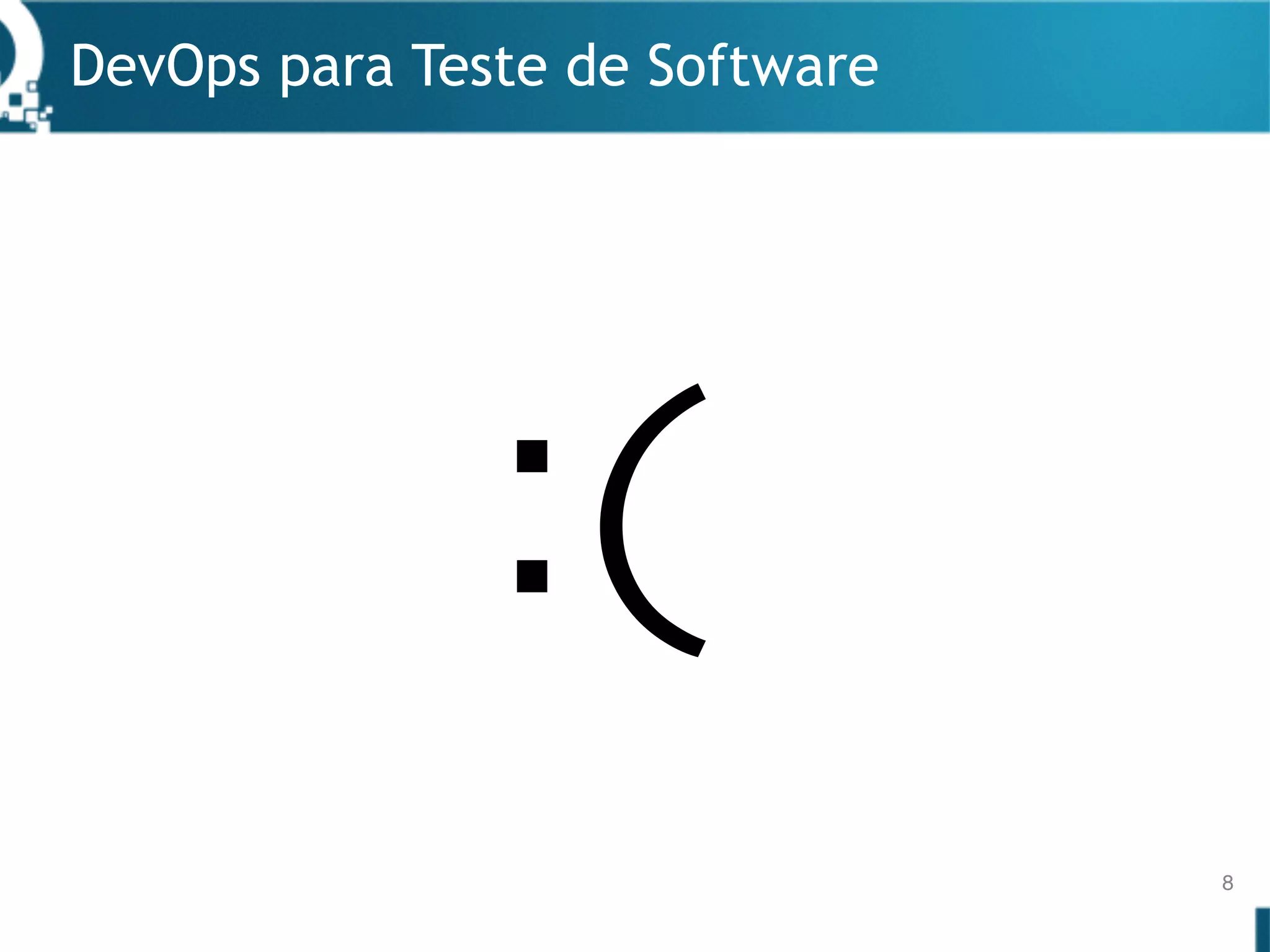 DevOps para Teste de Software
8
:(
 