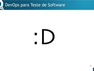 DevOps para Teste de Software
20
:D
 