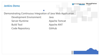 Jenkins Demo
Demonstrating Continuous Integration of Java Web Application
Development Environment: Java
Server Runtime Apa...