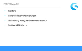 PERFORMANCE
 Frontend
 Generelle Query Optimierungen
 Optimierung Kategorie-Datenbank-Struktur
 Stabiler HTTP-Cache
 
