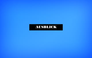 AUSBLICK
 