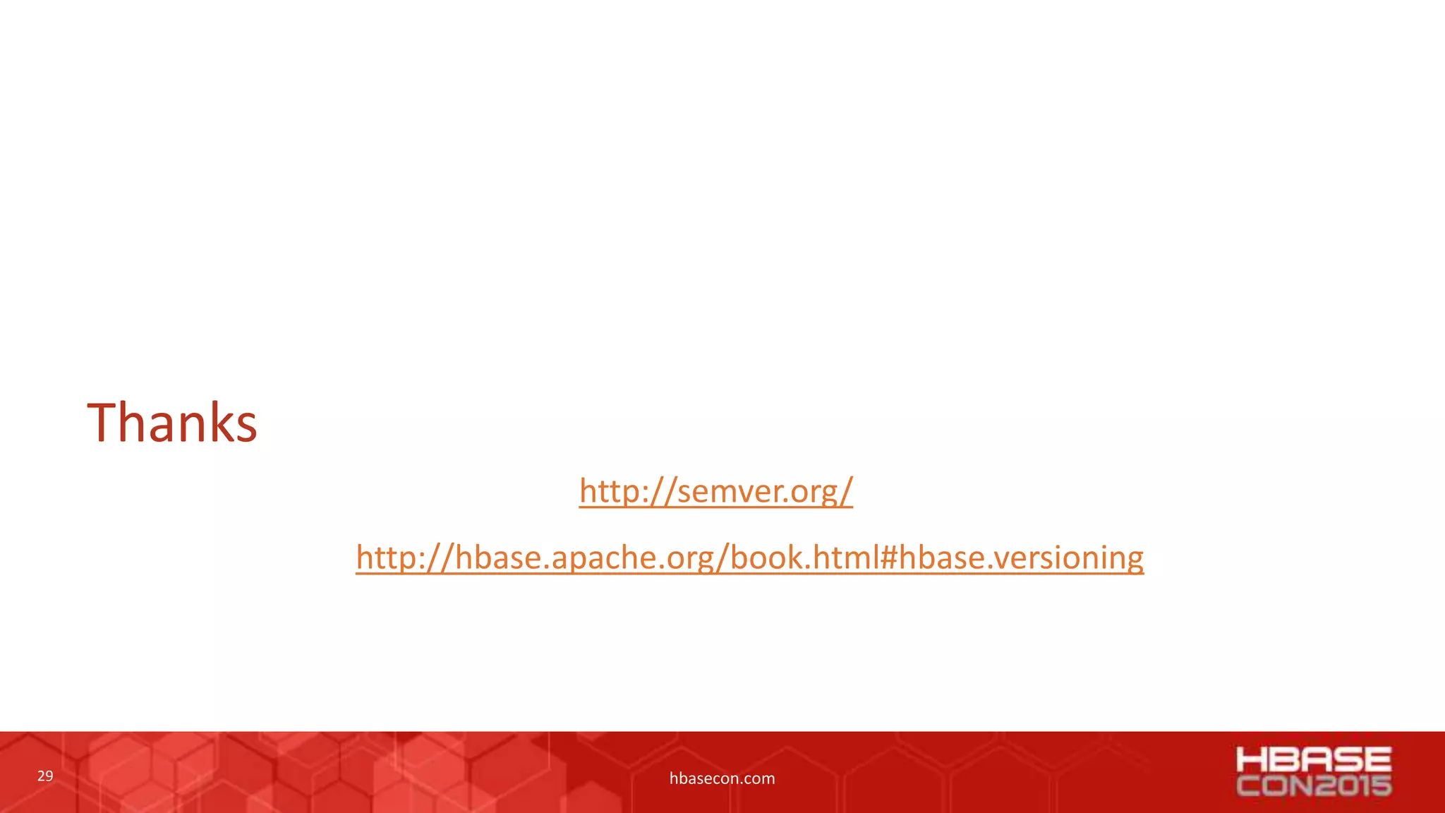 29 hbasecon.com
Thanks
http://semver.org/
http://hbase.apache.org/book.html#hbase.versioning
 
