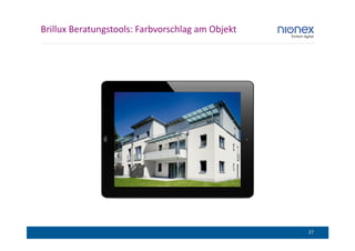 Brillux Beratungstools: Farbvorschlag am Objekt




                                                  27
 