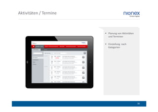 Aktivitäten / Termine



                        Planung von Aktivitäten
                        und Terminen

                        Einstellung nach
                        Kategorien




                                                  38
 