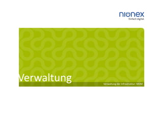 Verwaltung   Verwaltung der Infrastruktur: MDM
 