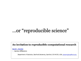 …or “reproducible science”
 