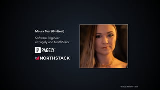 @mlteal | #WCPHX | 2019
Maura Teal (@mlteal)
Software Engineer
at Pagely and NorthStack
 