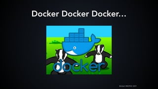 @mlteal | #WCPHX | 2019
Docker Docker Docker…
 