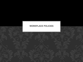 WORKPLACE POLICIES
 