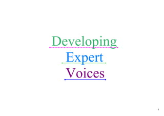      Developing
         Expert
         Voices

                  1