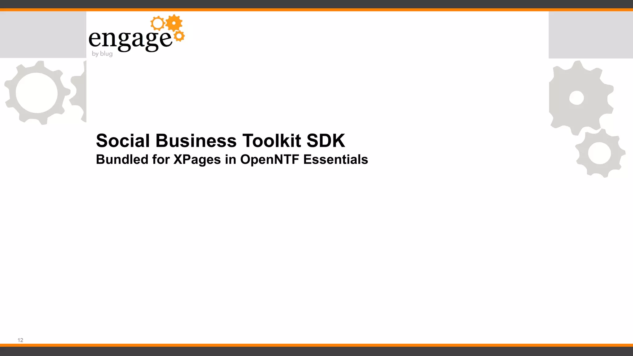 12
Social Business Toolkit SDK
Bundled for XPages in OpenNTF Essentials
 