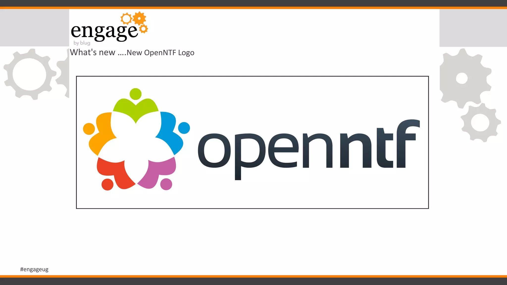 #engageug
What's new ….New OpenNTF Logo
 
