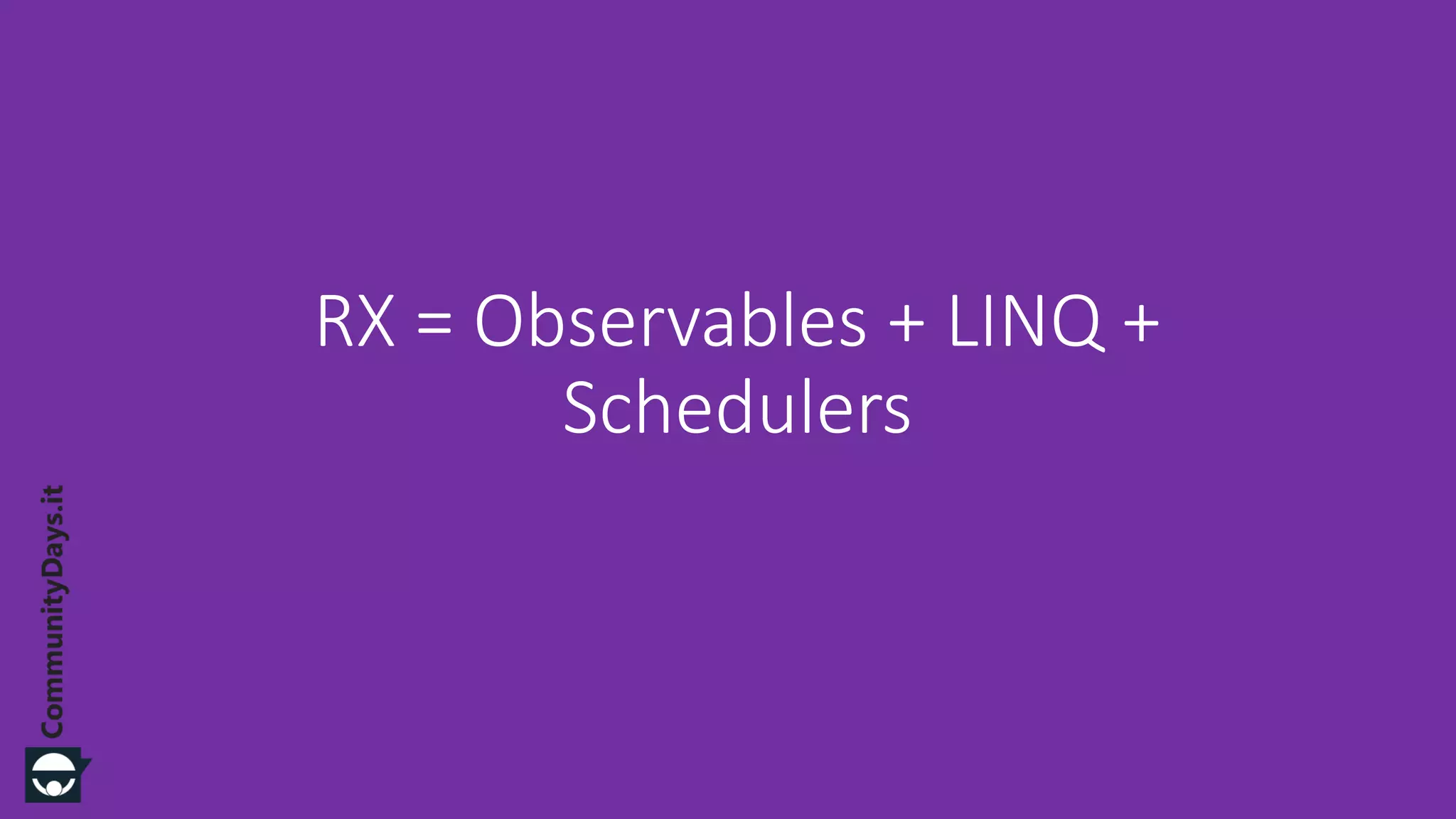 RX = Observables + LINQ + Schedulers 