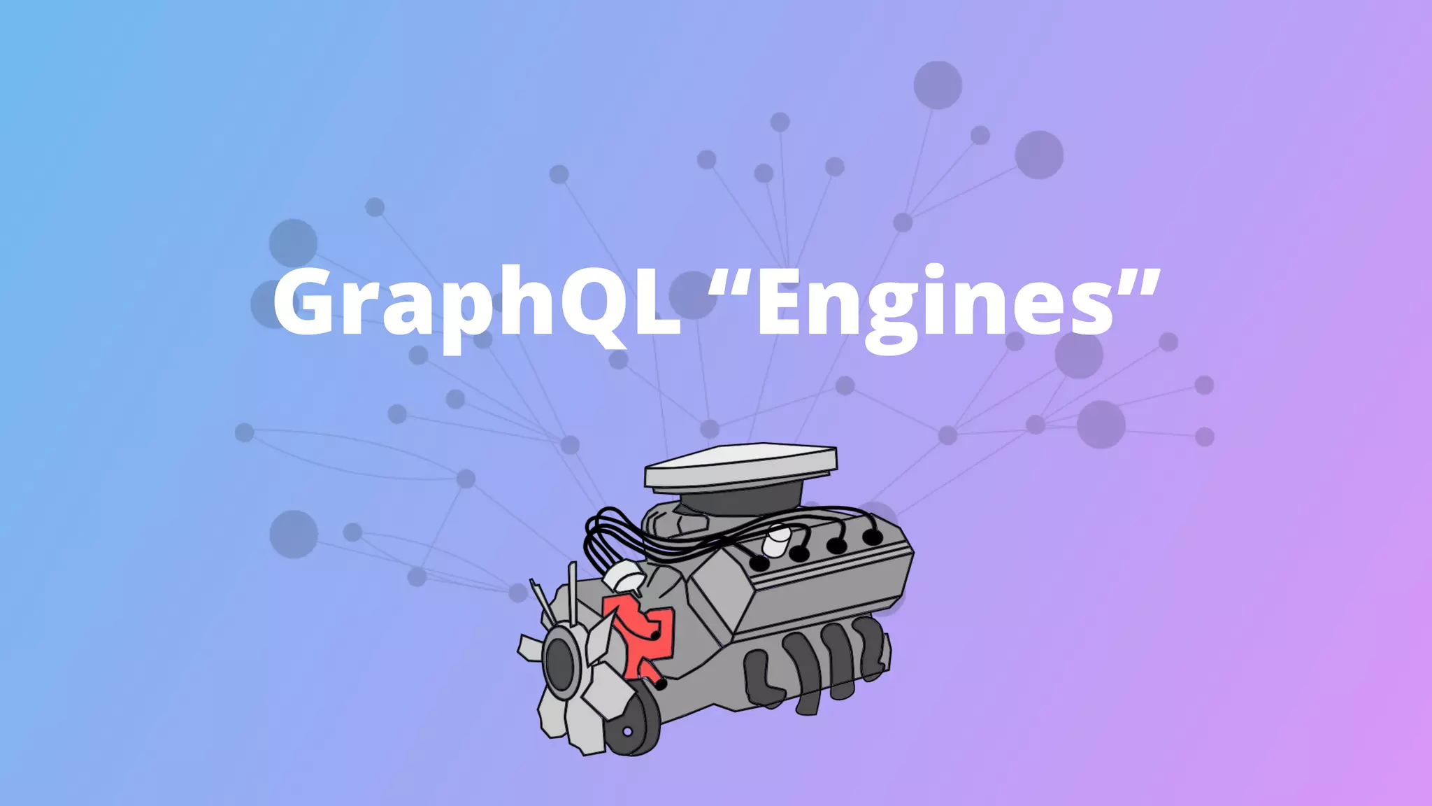 GraphQL “Engines”
 