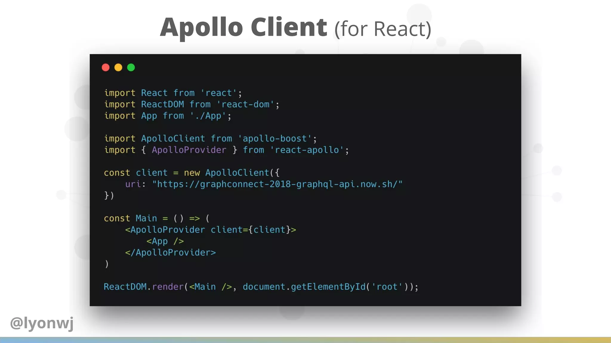 Apollo Client (for React)
@lyonwj
 