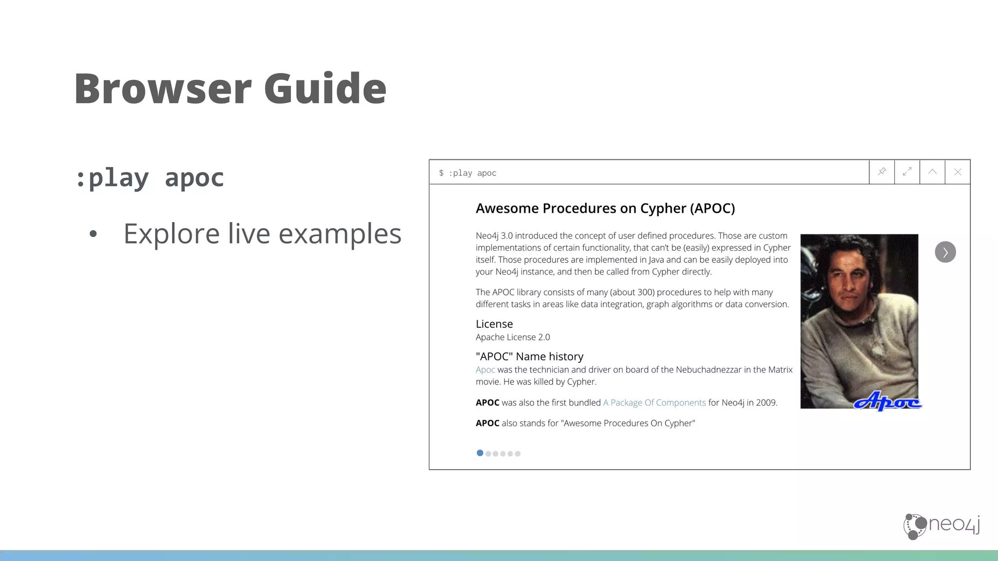 Browser Guide
:play apoc
• Explore live examples
 