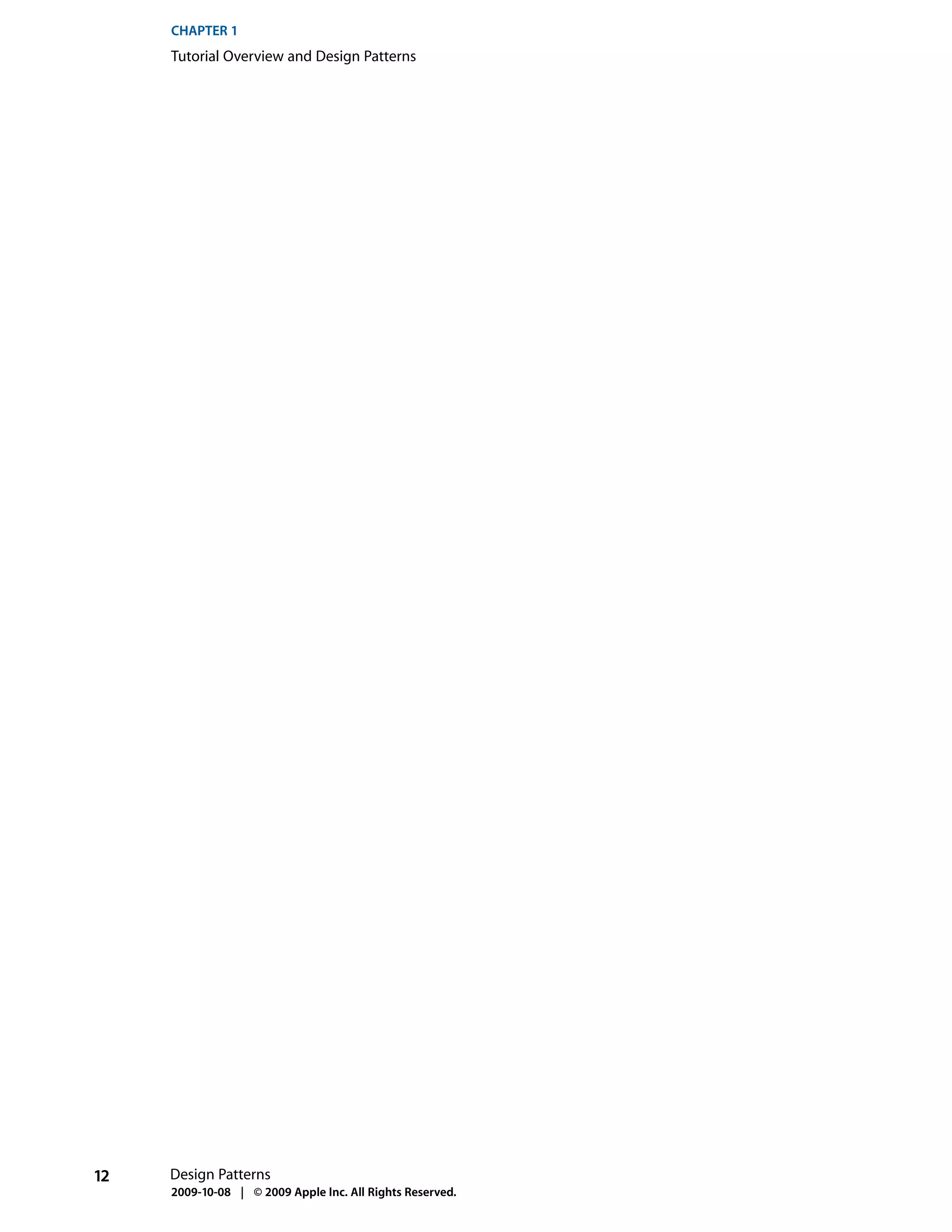 CHAPTER 1
     Tutorial Overview and Design Patterns




12   Design Patterns
     2009-10-08 | © 2009 Apple Inc. All Rights Reserved.
 