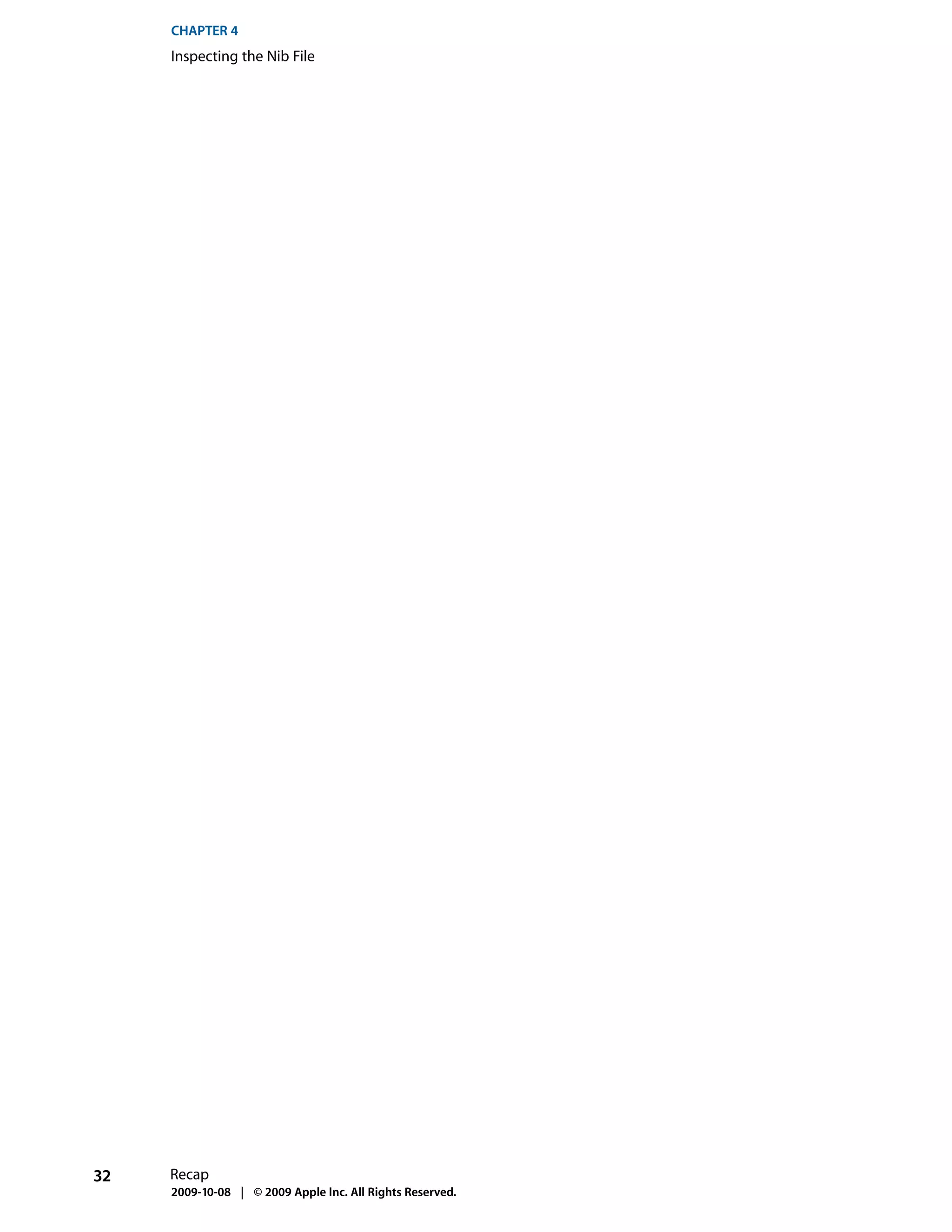 CHAPTER 4
     Inspecting the Nib File




32   Recap
     2009-10-08 | © 2009 Apple Inc. All Rights Reserved.
 