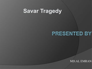 MD.AL EMRAN
Savar Tragedy
 