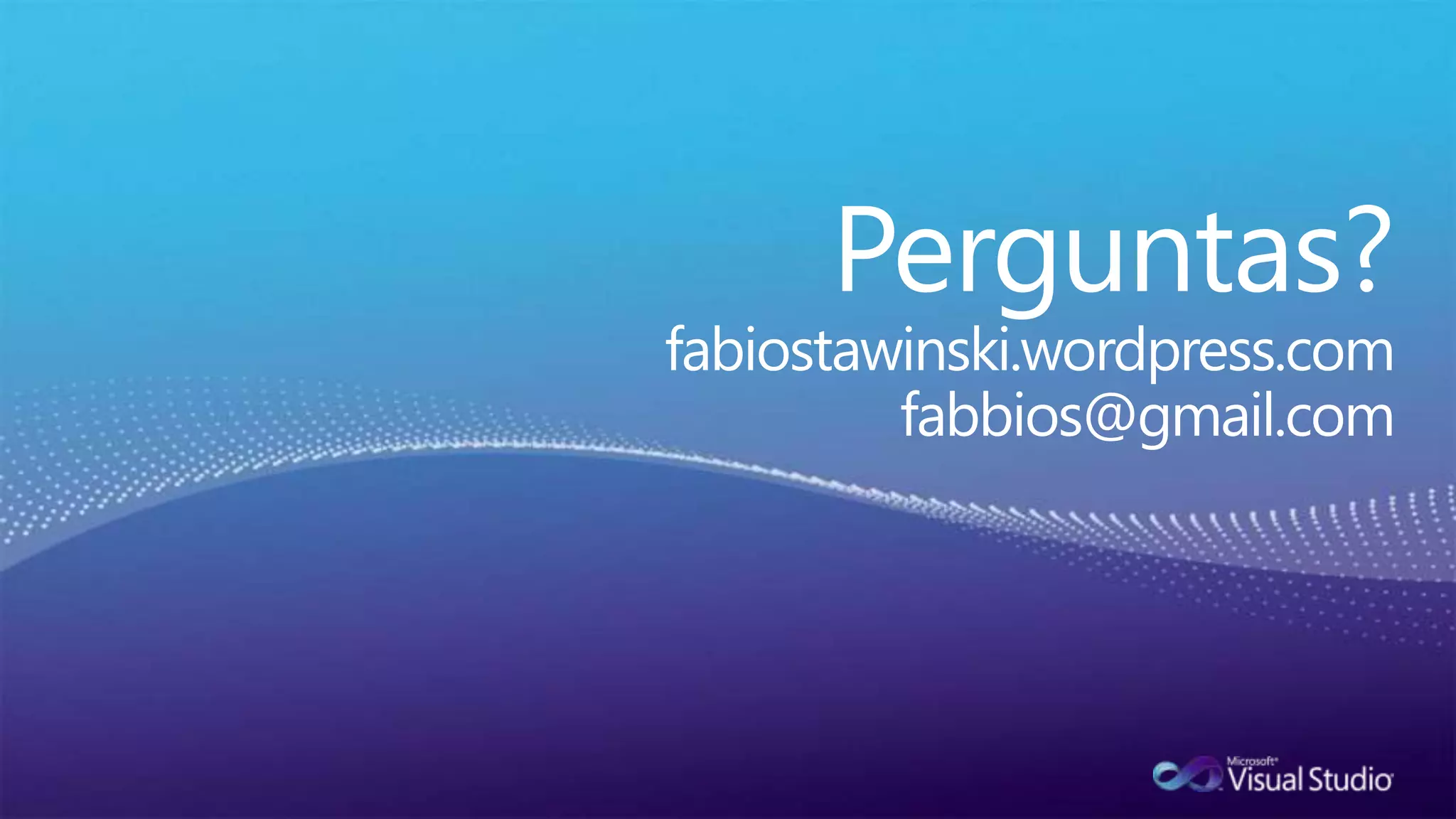 Perguntas?fabiostawinski.wordpress.comfabbios@gmail.com