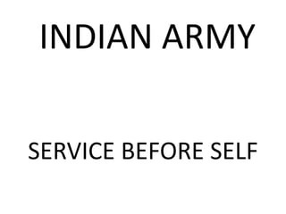 INDIAN ARMY
SERVICE BEFORE SELF
 