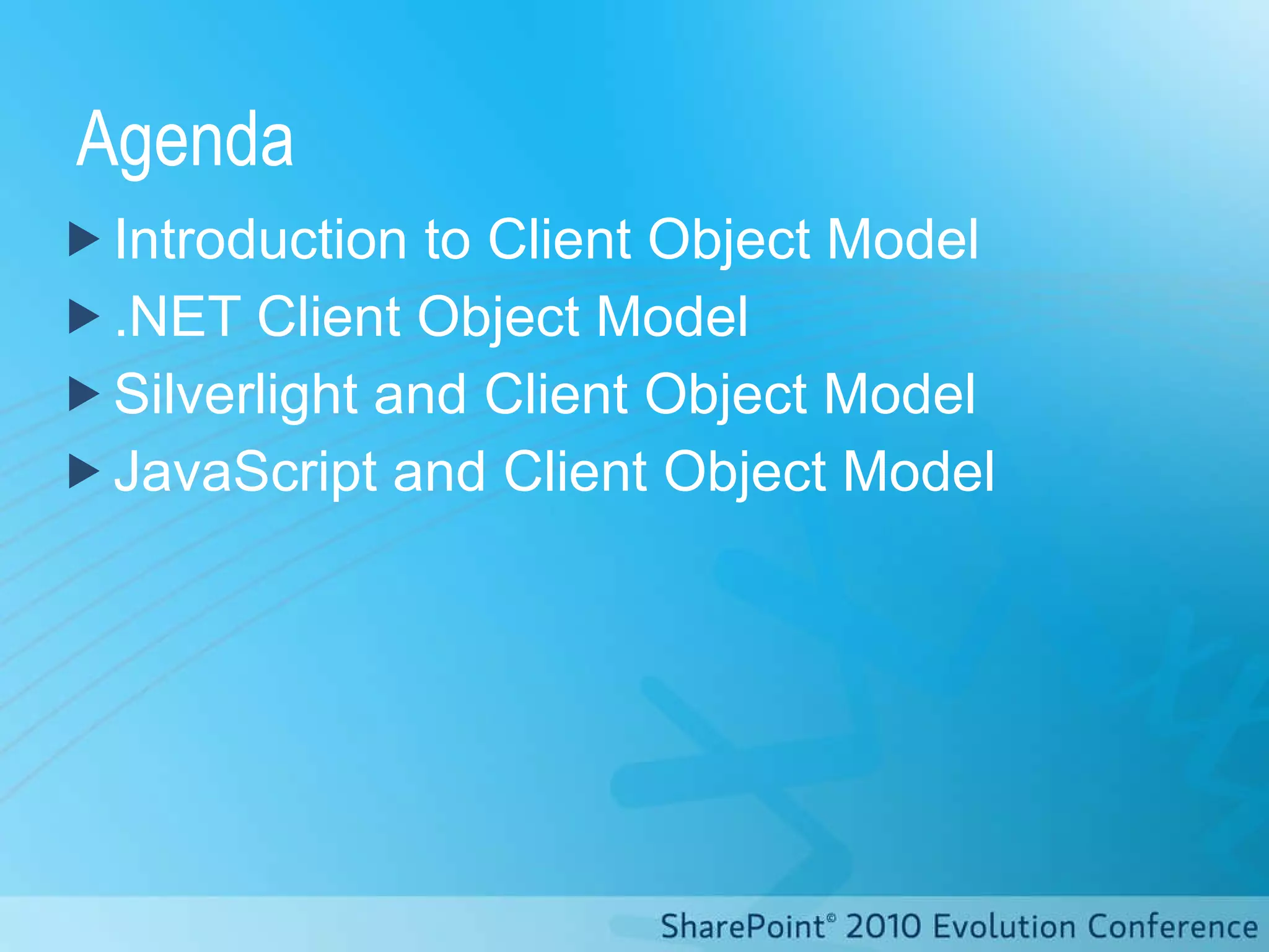 Agenda Introduction to Client Object Model .NET Client Object Model Silverlight and Client Object Model JavaScript and Client Object Model 