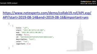 https://www.netexperts.com/demo/collab19.nsf/API.xsp/
API?start=2019-08-14&end=2019-08-16&important=yes
Sample JSON output
 