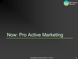 Now: Pro Active Marketing



          Developers Summit 2012 （16-E-1）   30
 