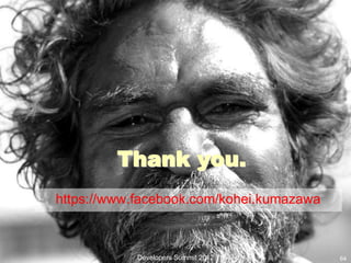Thank you.
https://www.facebook.com/kohei.kumazawa



            Developers Summit 2012 （16-E-1）   64
 
