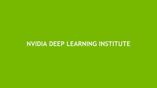 49
NVIDIA DEEP LEARNING INSTITUTE
 