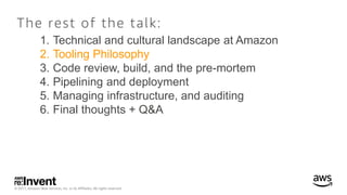 © 2017, Amazon Web Services, Inc. or its Affiliates. All rights reserved.
The rest of the talk:
1. Technical and cultural ...