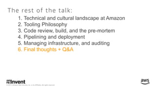 © 2017, Amazon Web Services, Inc. or its Affiliates. All rights reserved.
The rest of the talk:
1. Technical and cultural ...