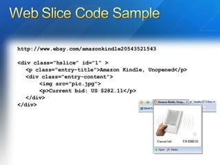 http://www.ebay.com/amazonkindle20543521543 <div class=”hslice” id=”1” > <p class=”entry-title”>Amazon Kindle, Unopened</p> <div class=”entry-content”> <img src=”pic.jpg”> <p>Current bid: US $282.11</p> </div> </div> 