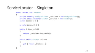 ServiceLocator + Singleton 
22 
 