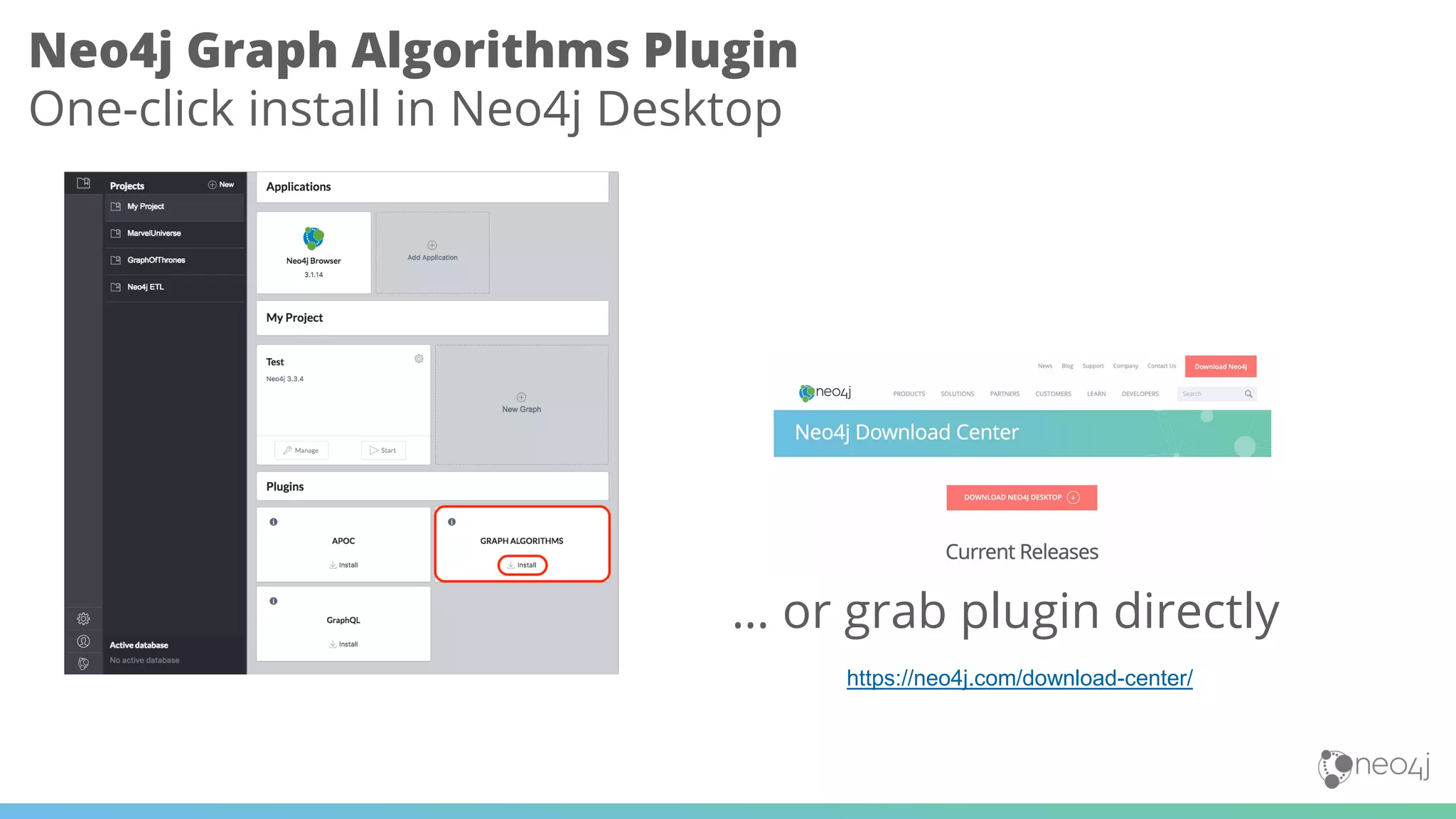 Neo4j Graph Algorithms Plugin
One-click install in Neo4j Desktop
… or grab plugin directly
https://neo4j.com/download-center/
 