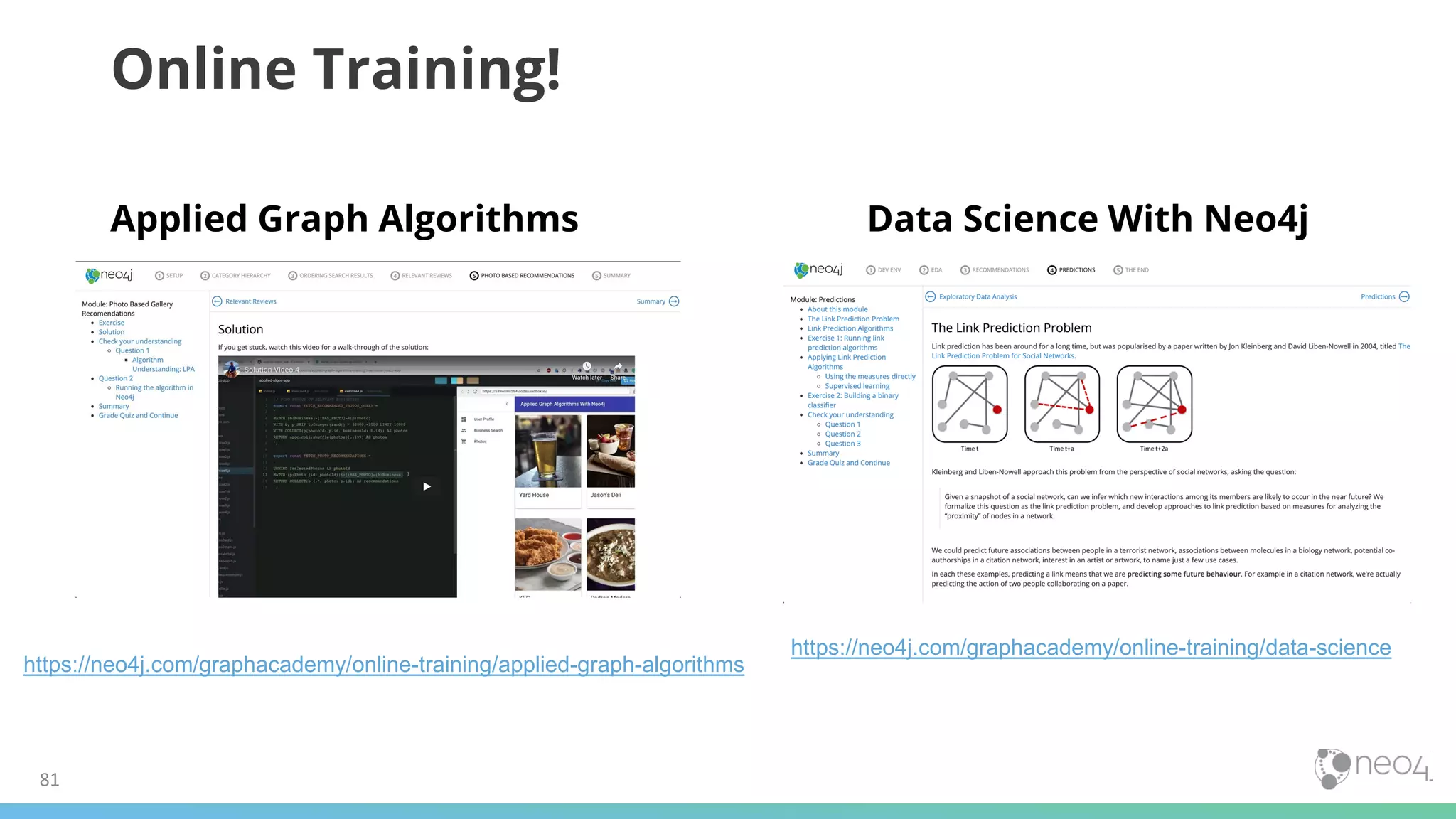 81
Online Training!
Applied Graph Algorithms Data Science With Neo4j
https://neo4j.com/graphacademy/online-training/data-science
https://neo4j.com/graphacademy/online-training/applied-graph-algorithms
 