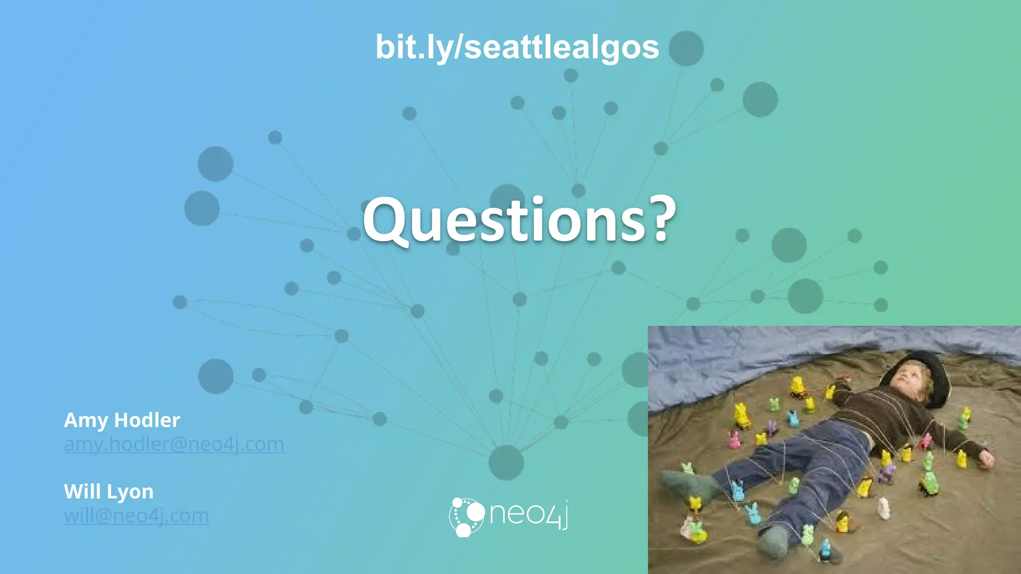 Questions?
Amy Hodler
amy.hodler@neo4j.com
Will Lyon
will@neo4j.com
bit.ly/seattlealgos
 