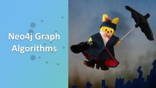 Neo4j Graph
Algorithms
 